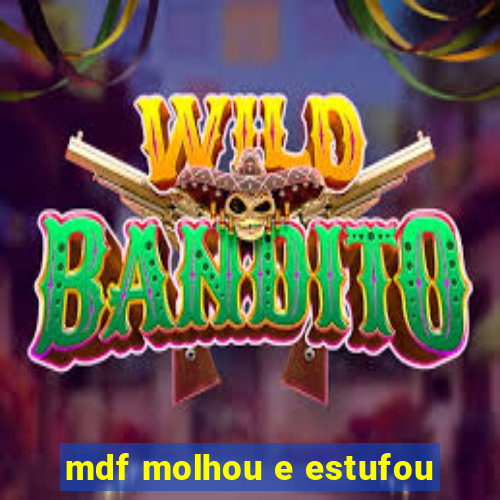 mdf molhou e estufou
